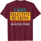 Selective Hearing Sorry Funny Saying Humorous Men Women Kids T-Shirt - T-Shirt | Maroon