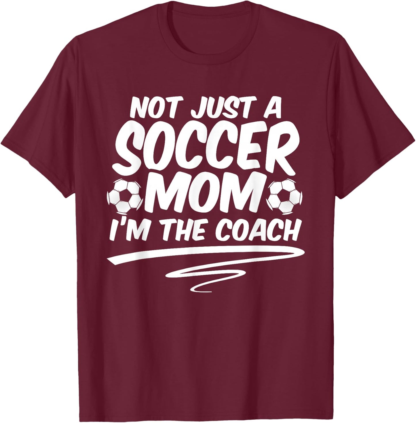 Not Just A Soccer Mom I'm A Coach Team Player Mother's Day T-Shirt - T-Shirt | Maroon
