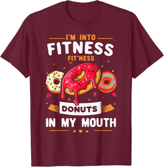 I'm Into Fitness Donut in My Mouth Funny Foodies Donut Lover T-Shirt - T-Shirt | Maroon
