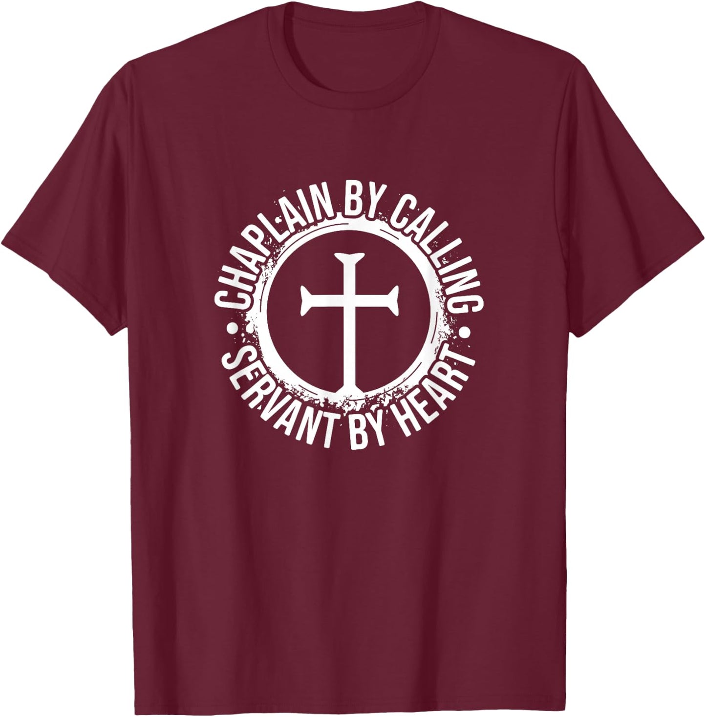 Chaplain by Calling Servent by Heart, Christian Chaplain T-Shirt - T-Shirt | Maroon