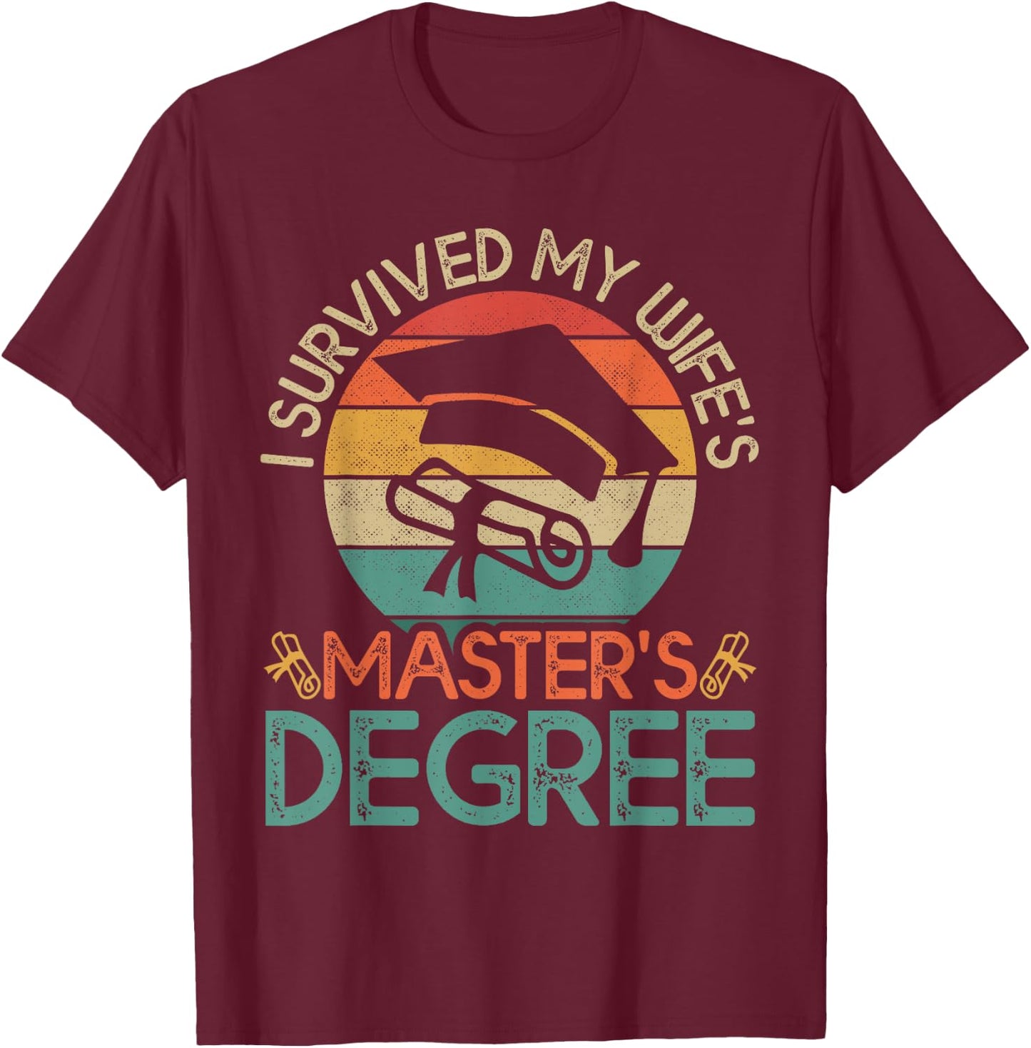 I Survived My Wife's Master's Degree Funny Wife Graduation T-Shirt - T-Shirt | Maroon
