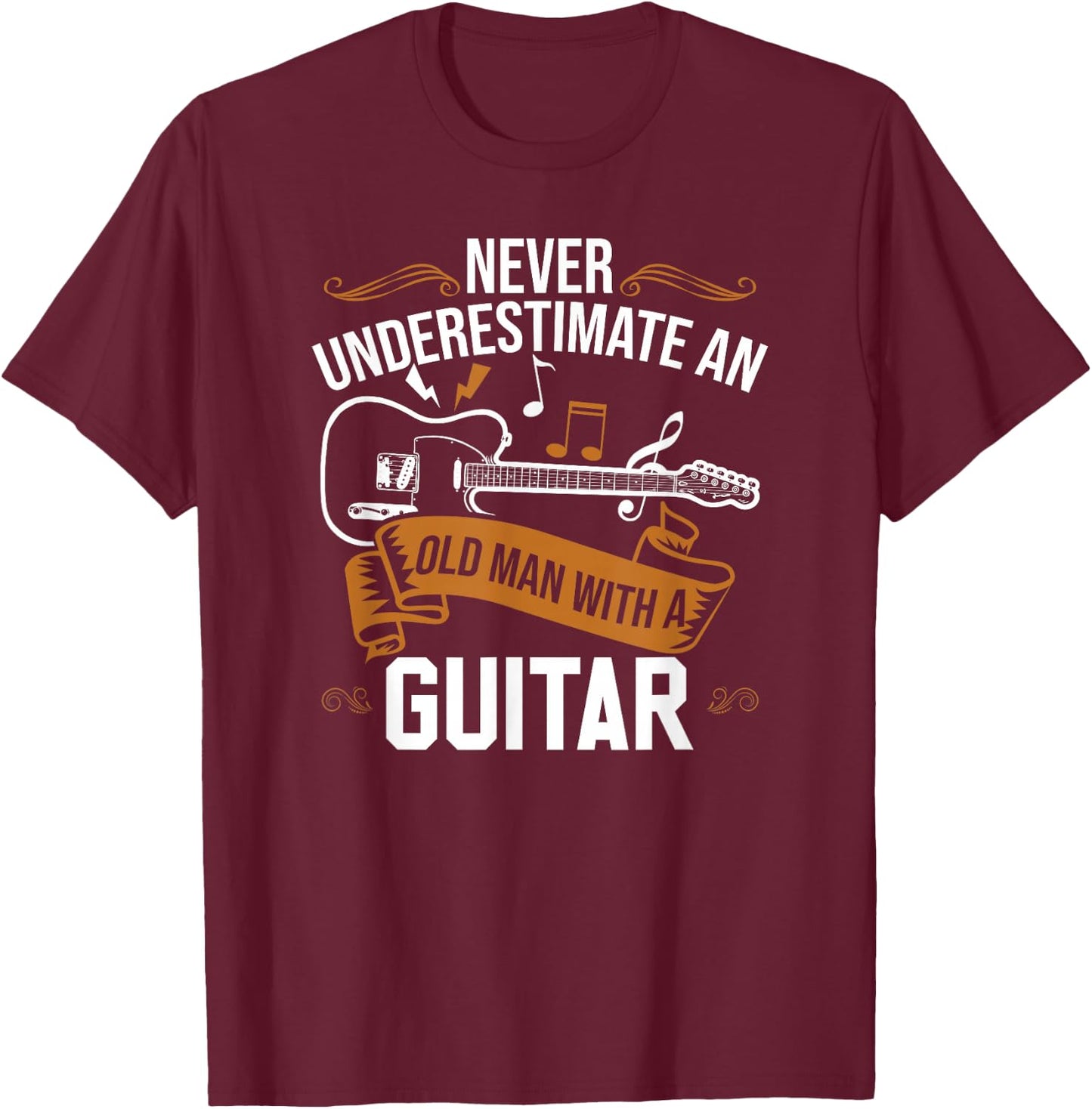 Guitar Player | Never Underestimate An Old Man With A Guitar T-Shirt - T-Shirt | Maroon