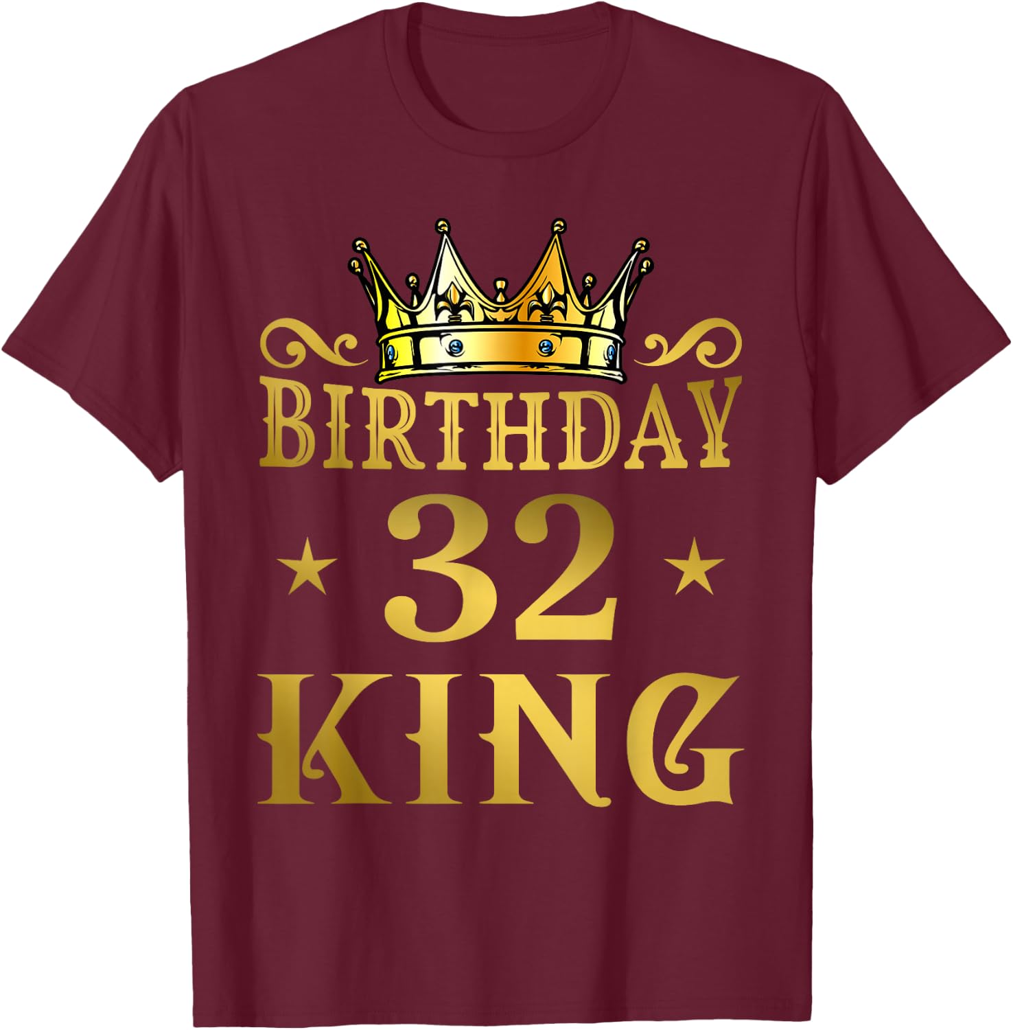 Birthday King 32 Years Man T-Shirt - T-Shirt | Maroon