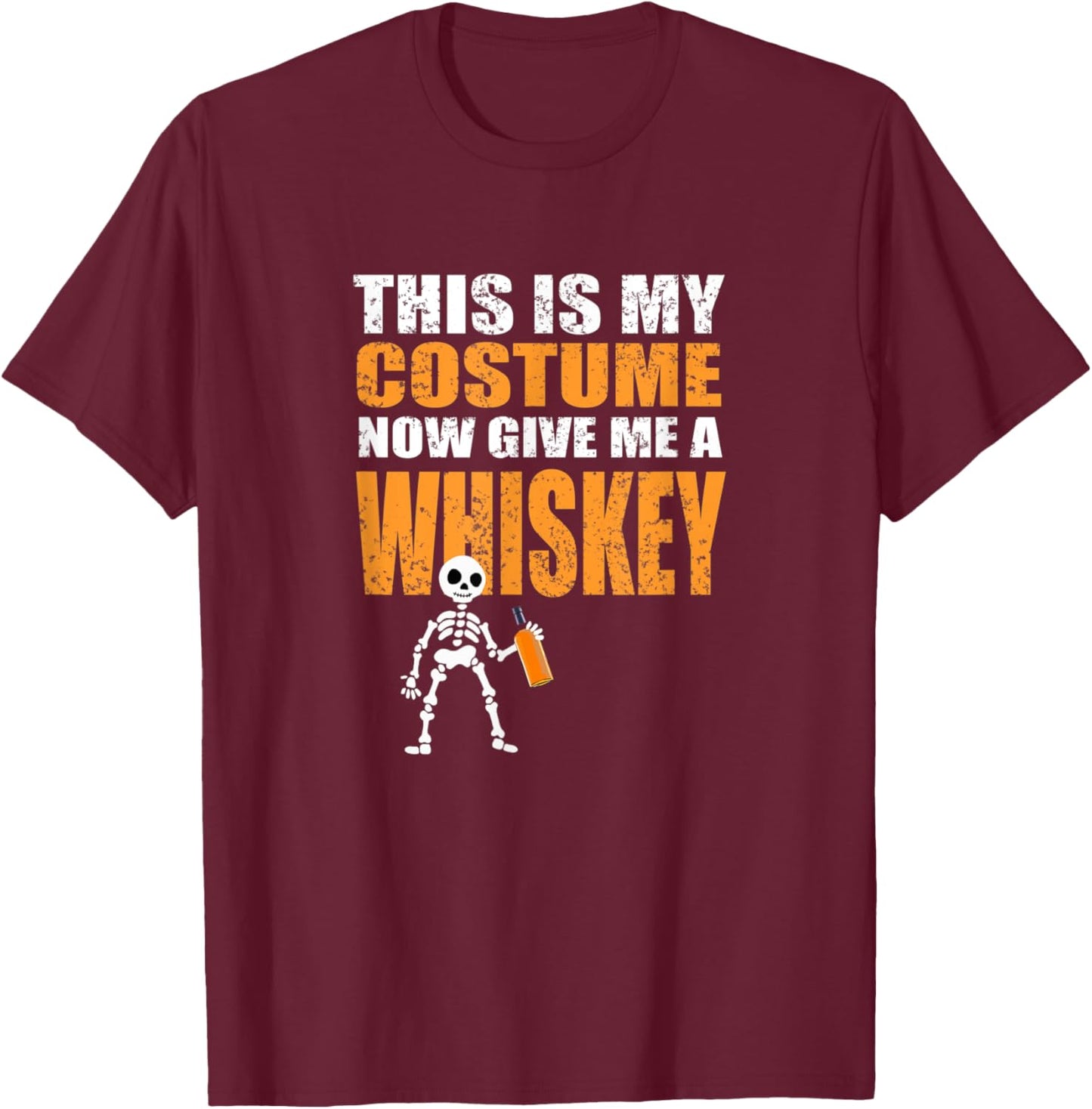 This Is My Costume Now Give Me A Whiskey T-Shirt - T-Shirt | Maroon