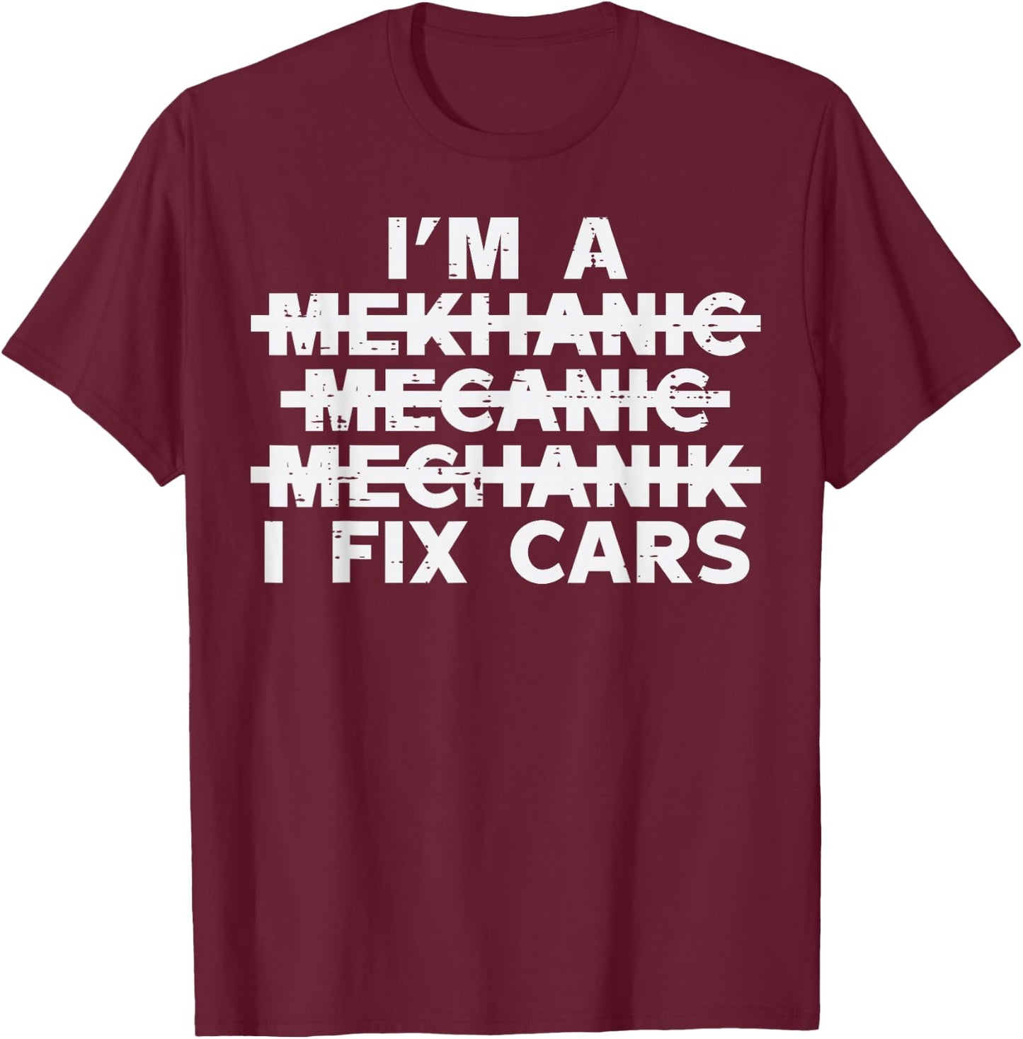 Im A Mechanic I Fix Cars Spelling Funny Car Auto Garage Men T-Shirt - T-Shirt | Maroon