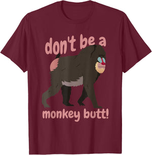 Don't Be A Monkey Butt Testicle Animal Humor T-Shirt - T-Shirt | Maroon