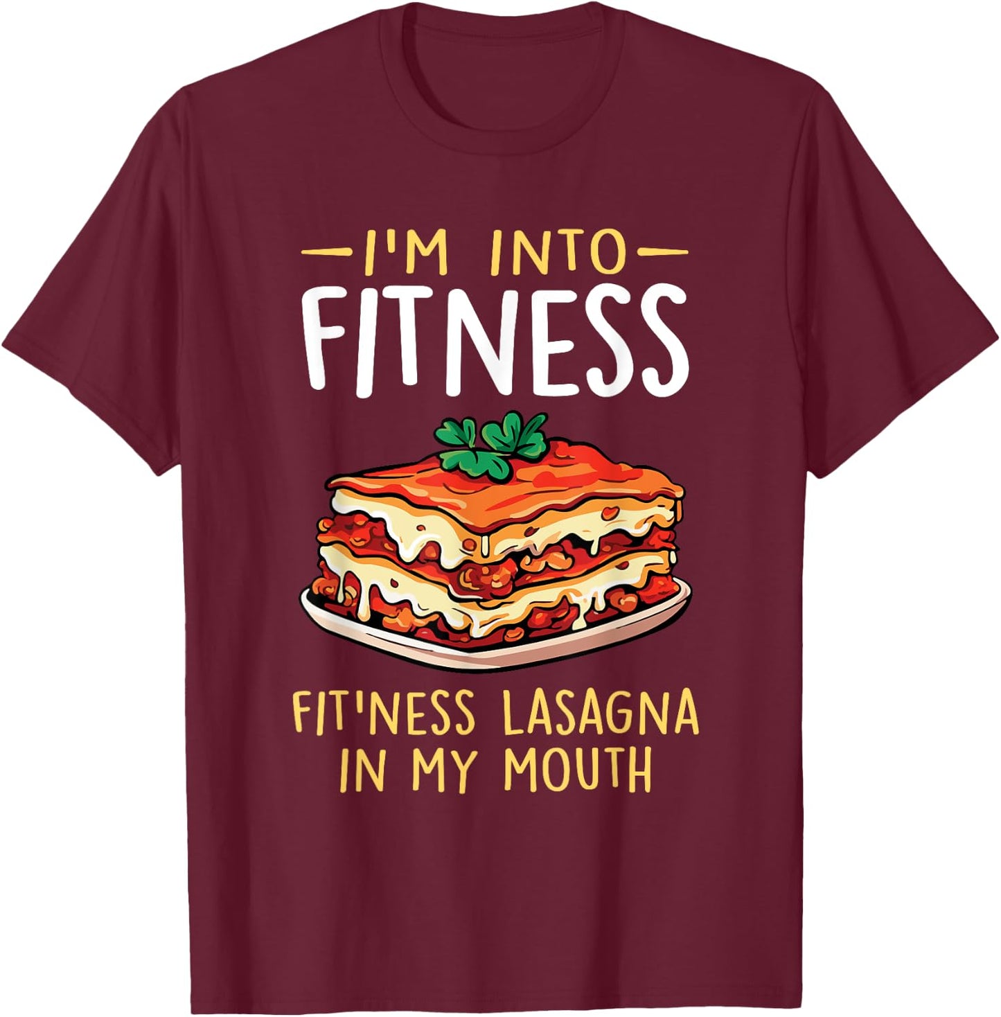 Im into Fitness Lasagna in My Mouth Funny Pasta Italian Food T-Shirt - T-Shirt | Maroon