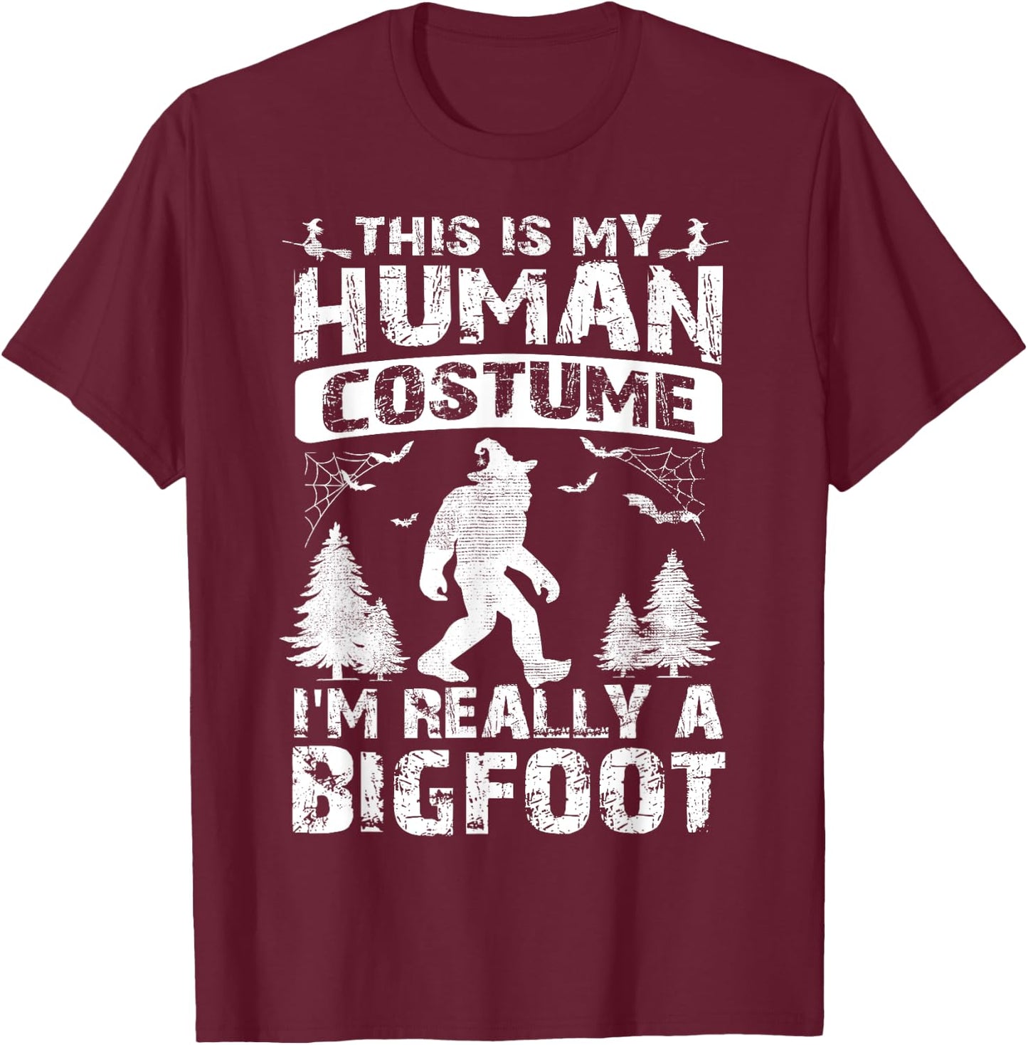 This Is My Human Costume I'm Really A Bigfoot Halloween T-Shirt - T-Shirt | Maroon