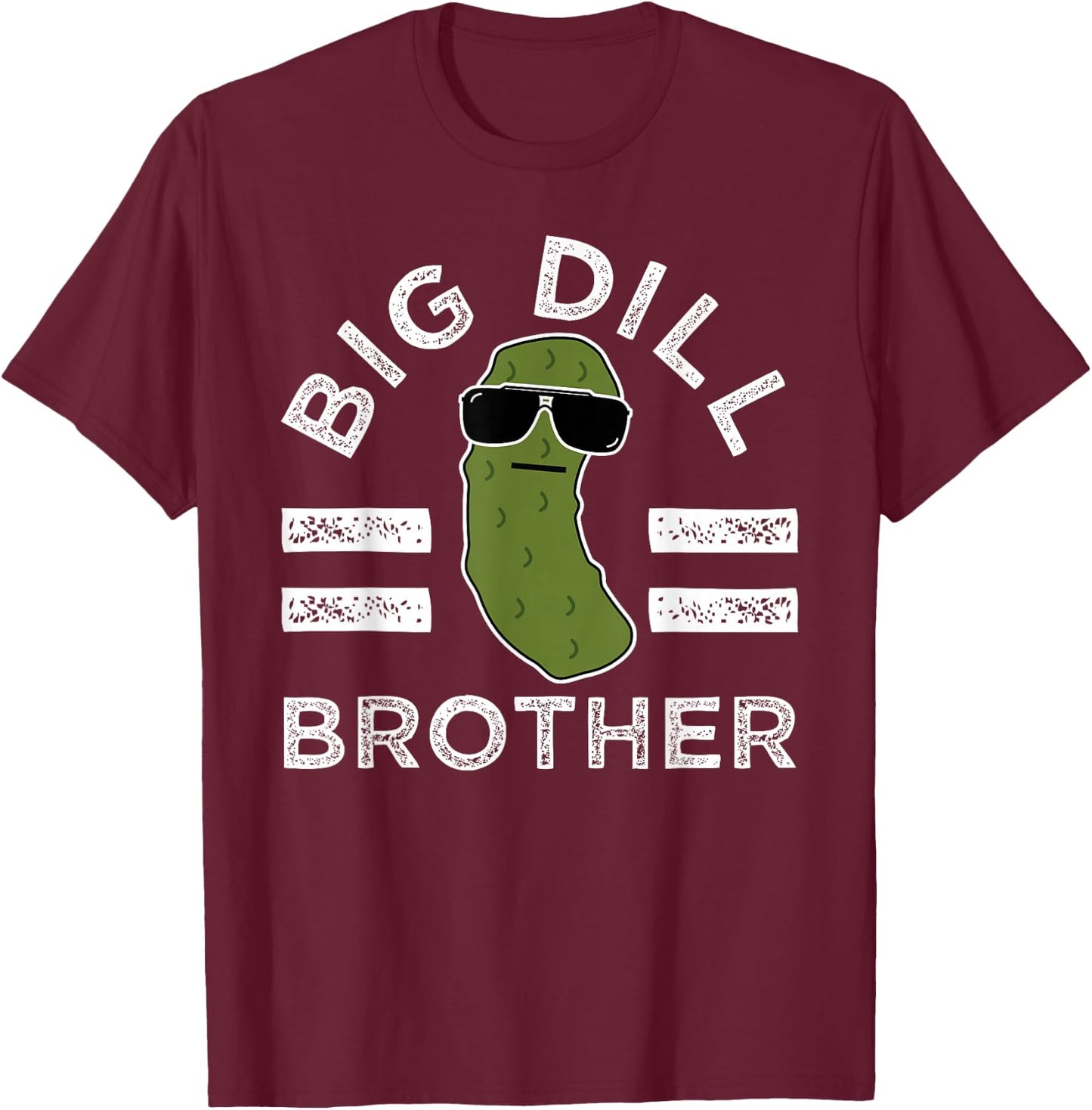 Pickle Pun Big Dill Brother Funny Sibling Saying Bro Humor T-Shirt - T-Shirt | Maroon