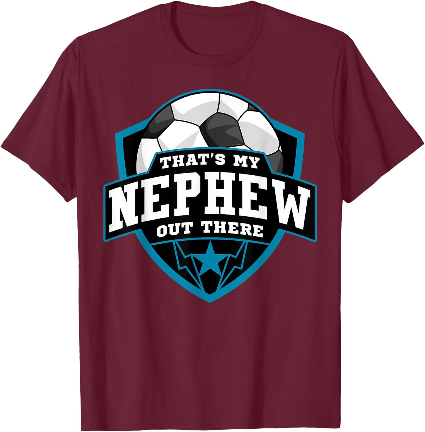 That's My Nephew Out There Soccer for Aunt Uncle T-Shirt - T-Shirt | Maroon