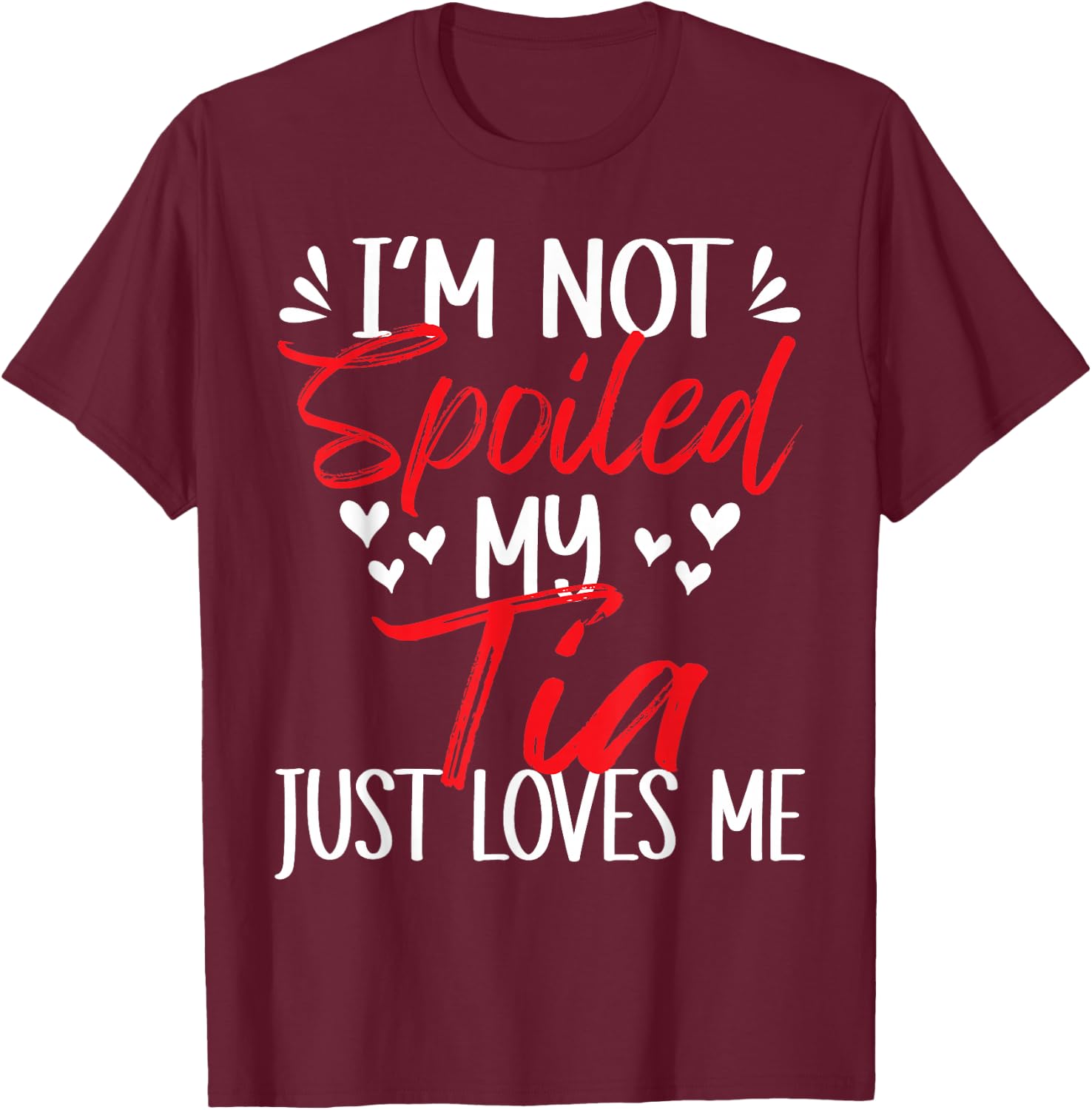 I'm Not Spoiled My Tia Loves Me Funny Child Family Loves T-Shirt - T-Shirt | Maroon