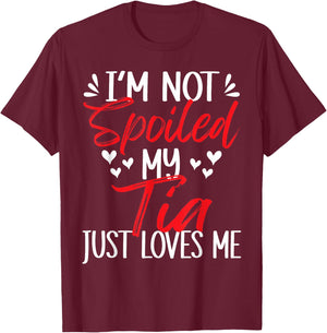 I'm Not Spoiled My Tia Loves Me Funny Child Family Loves T-Shirt - T-Shirt | Maroon