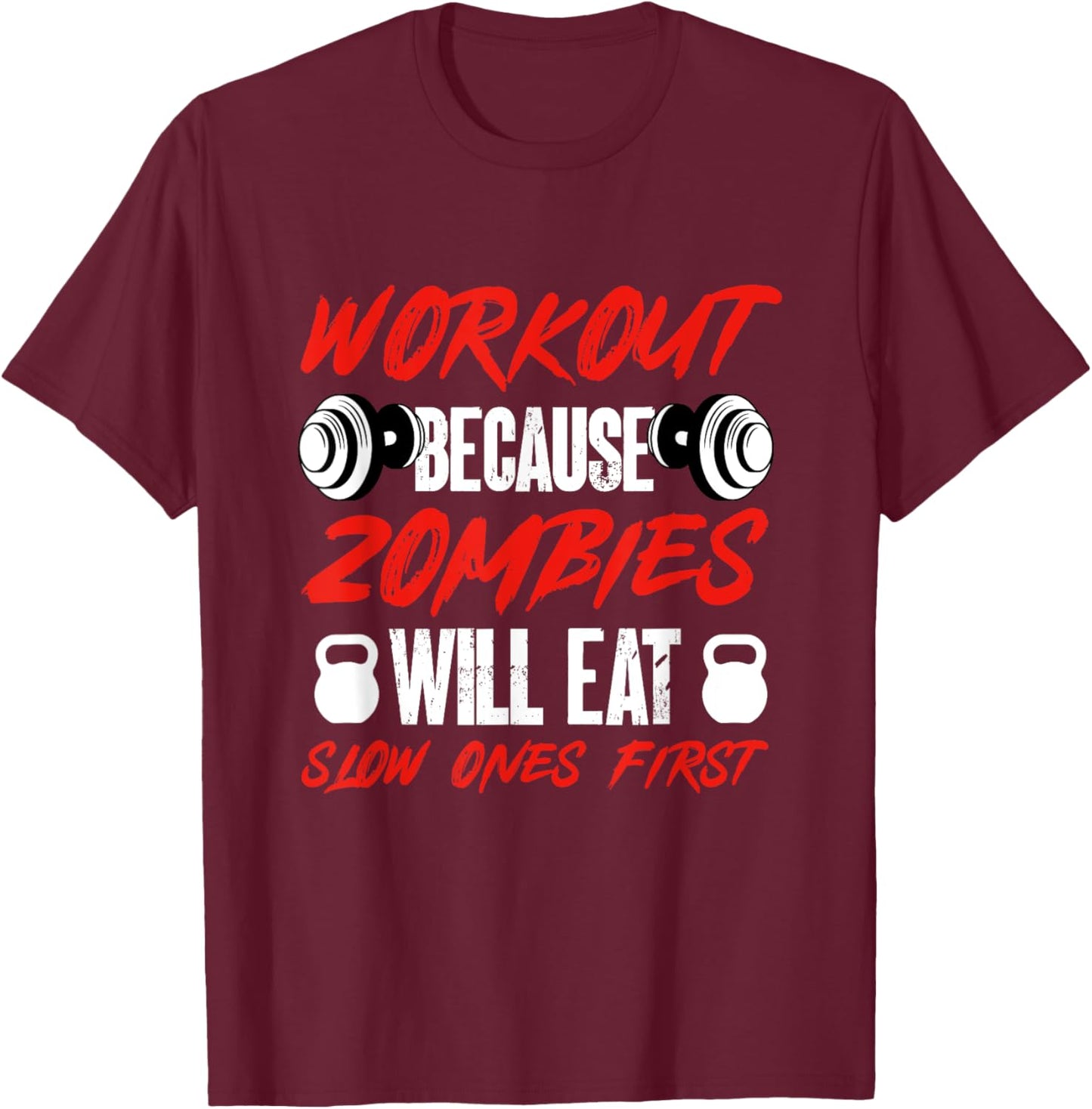 Gym Humor Workout Because Zombies Will Eat Slow Ones First T-Shirt - T-Shirt | Maroon