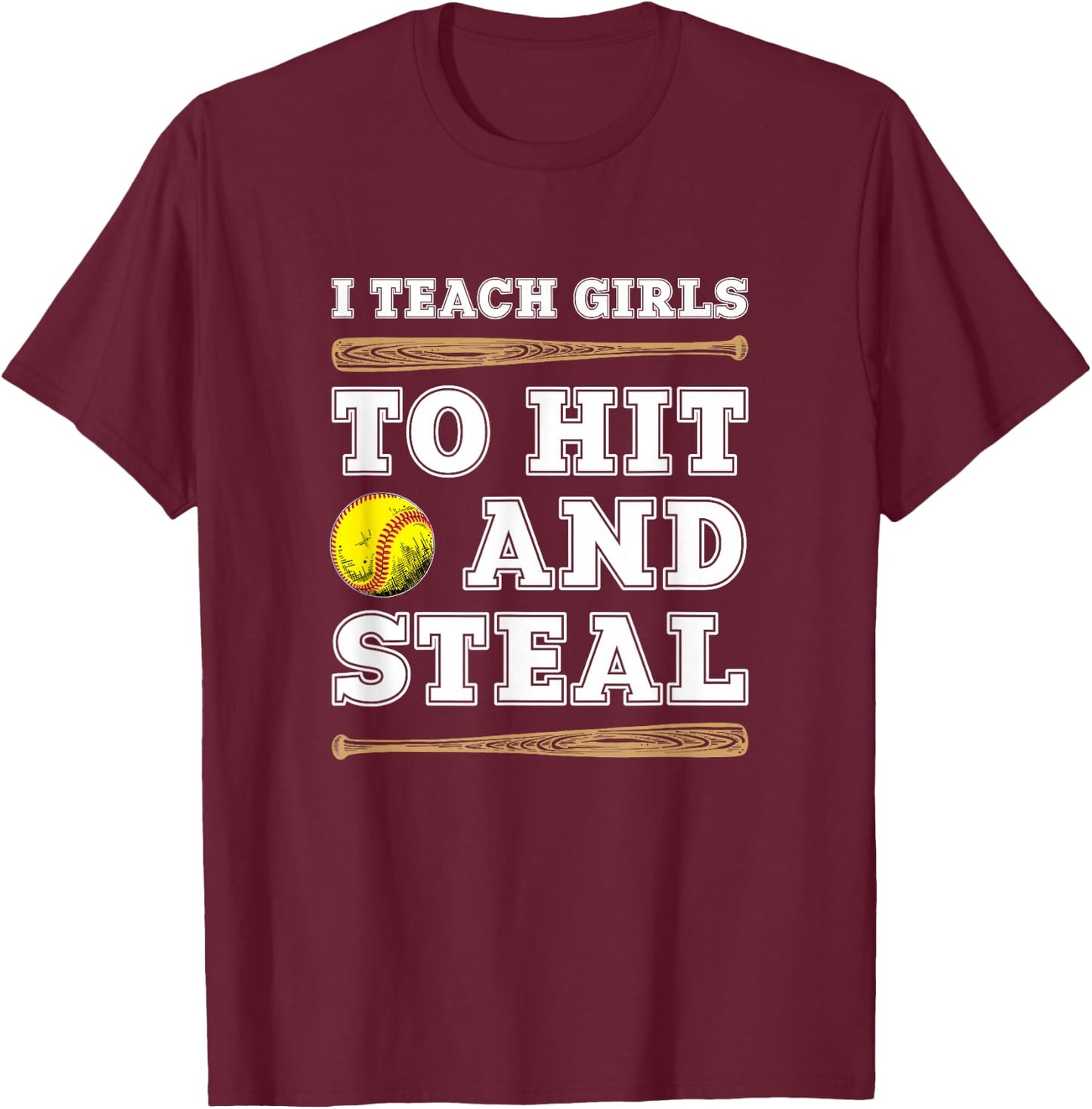 I Teach Girls To Hit And Steal - Funny Softball Coach T-Shirt - T-Shirt | Maroon