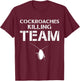 Cockroaches Killing Team Exterminator Pest Control T-Shirt - T-Shirt | Maroon