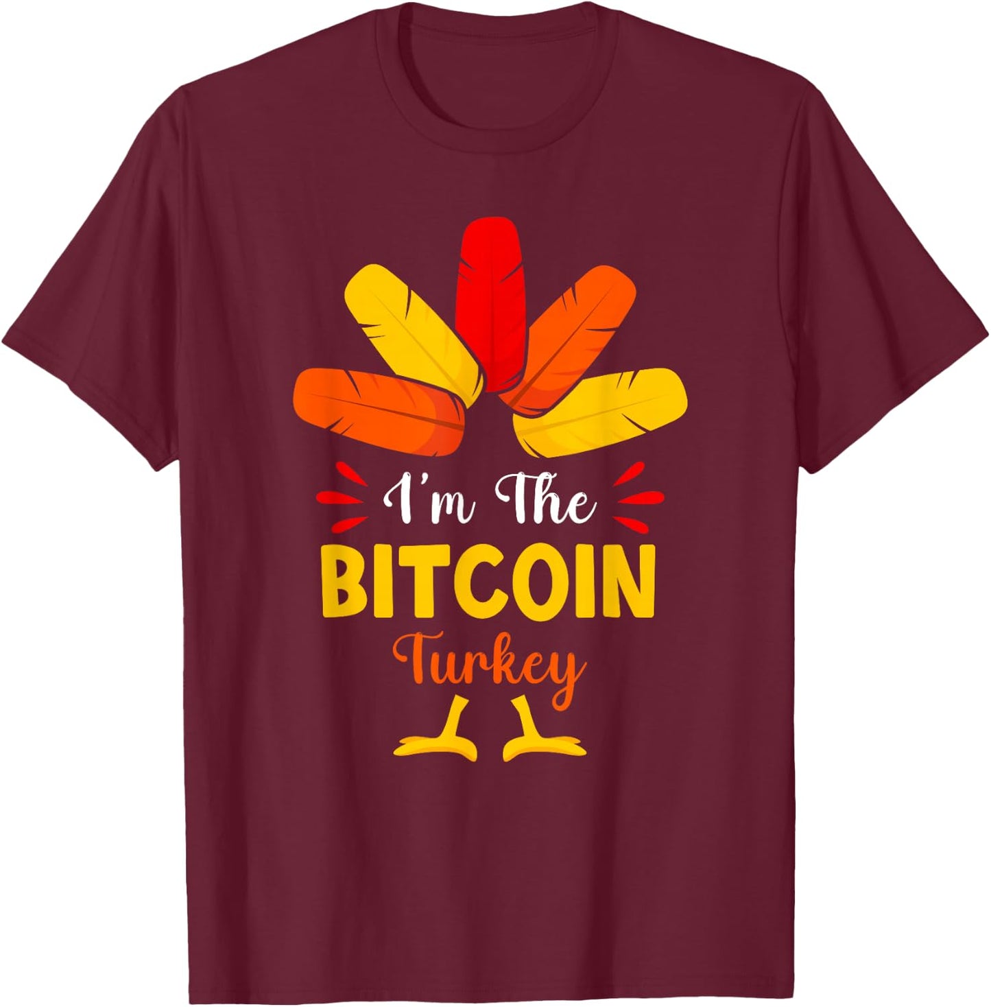 I'm The Bitcoin Turkey Funny Bitcoin Thanksgiving Matching T-Shirt - T-Shirt | Maroon