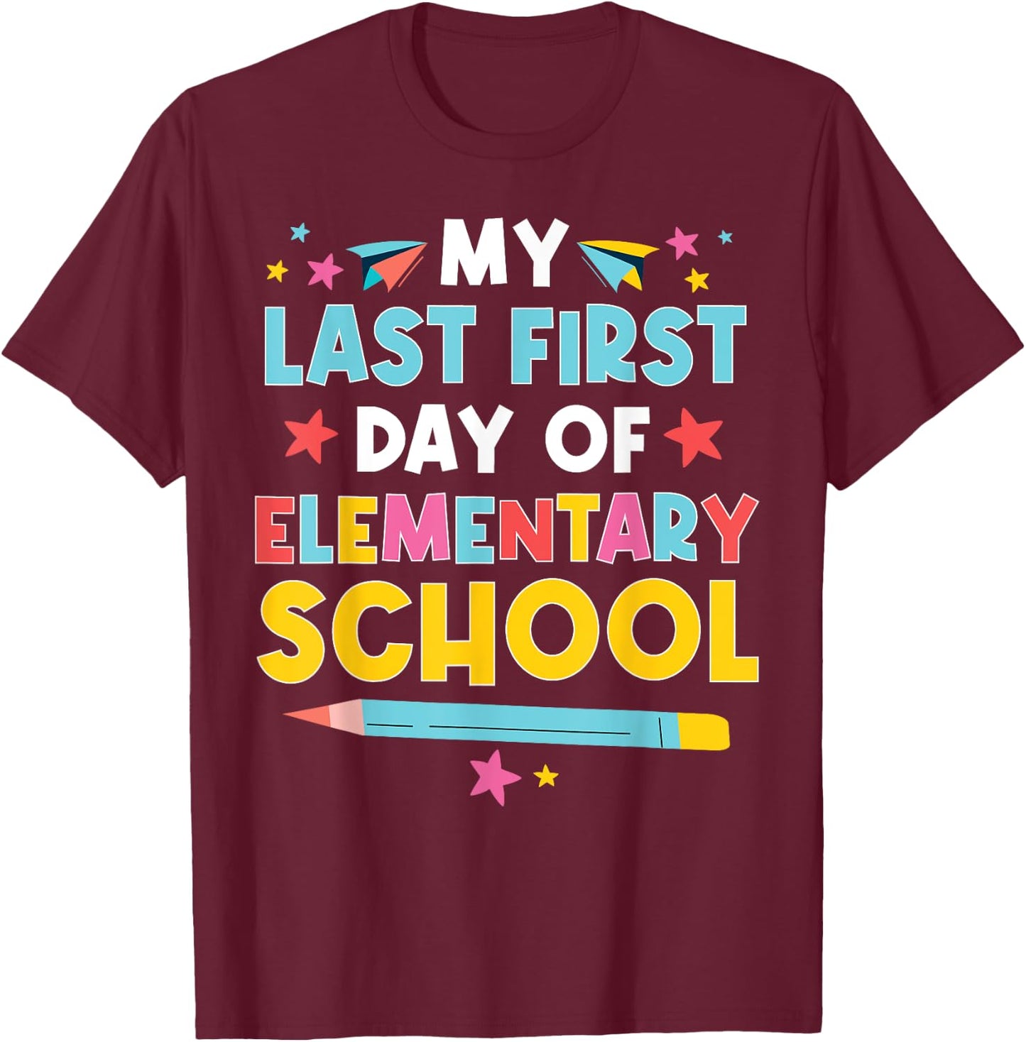 My Last First Day Of Elementary School Funny Primary School T-Shirt - T-Shirt | Maroon