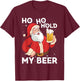 Ho Ho Hold My Beer Christmas Xmas Santa Costume T-Shirt - T-Shirt | Maroon