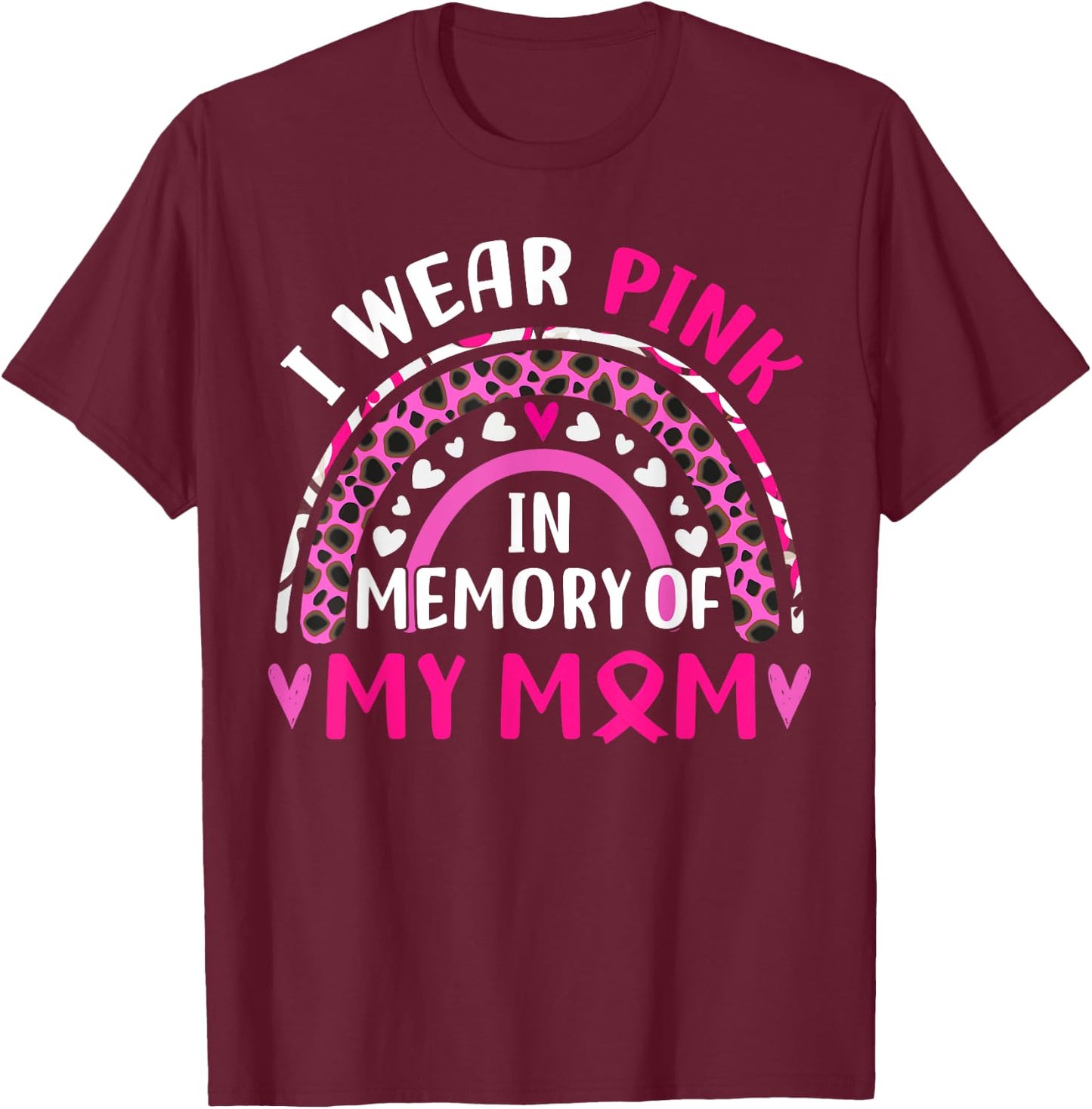 I Wear Pink In Memory Of My Mom Breast cancer Awareness T-Shirt - T-Shirt | Maroon