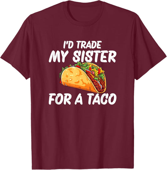 Trade My Sister For A Taco T-Shirt - T-Shirt | Maroon