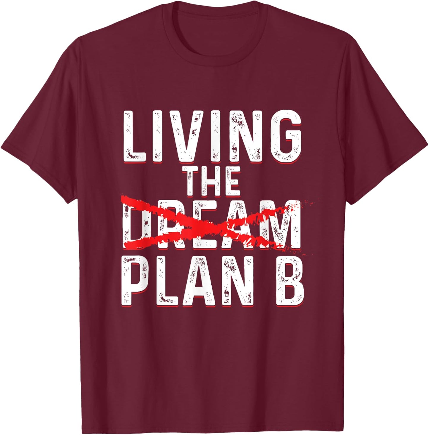 Funny Living Dream Plan B | Inspiration Motivation T-Shirt - T-Shirt | Maroon