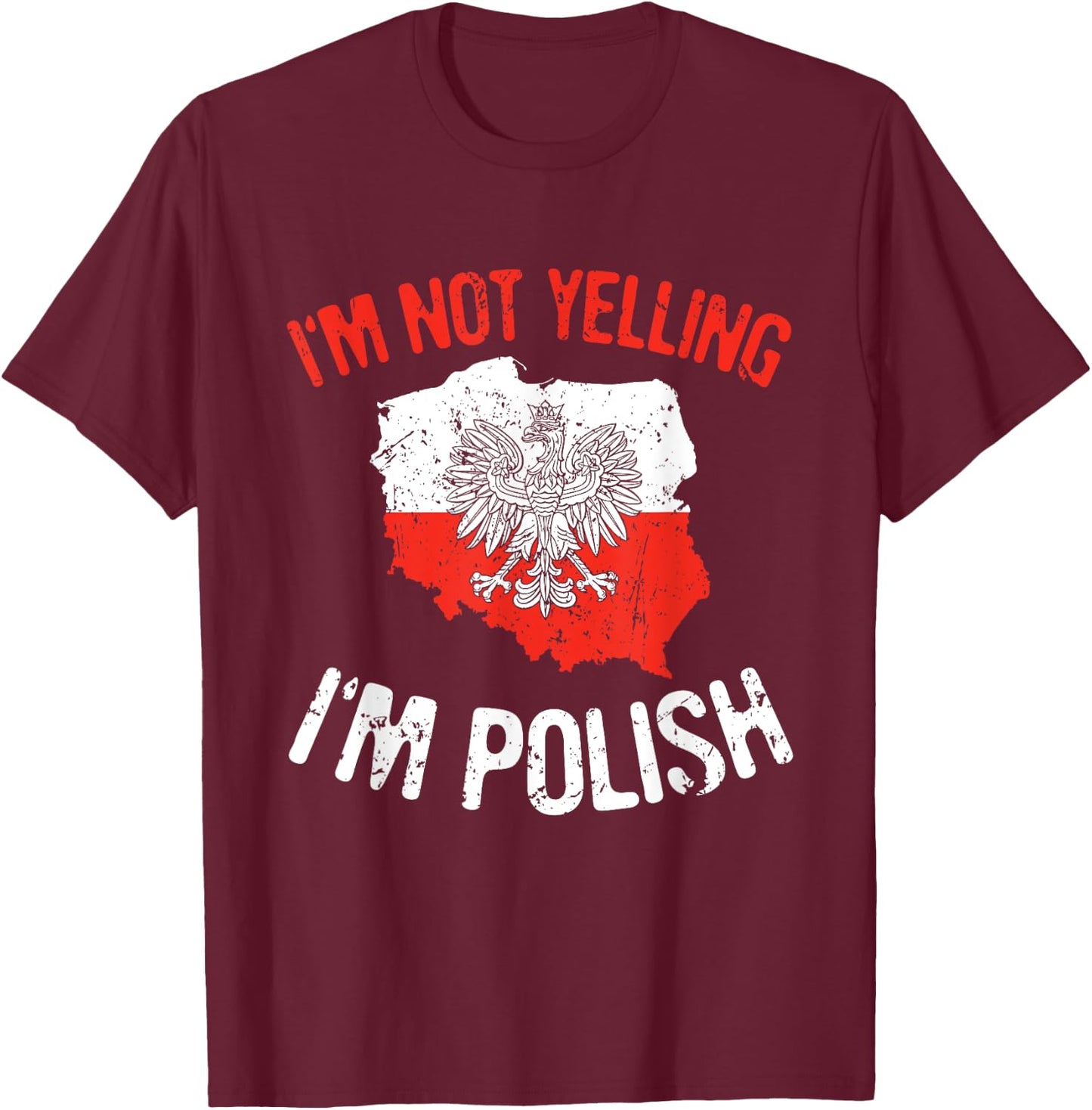 I'm Not Yelling I'm Polish Polska Polish Flag Eagle Poland T-Shirt - T-Shirt | Maroon