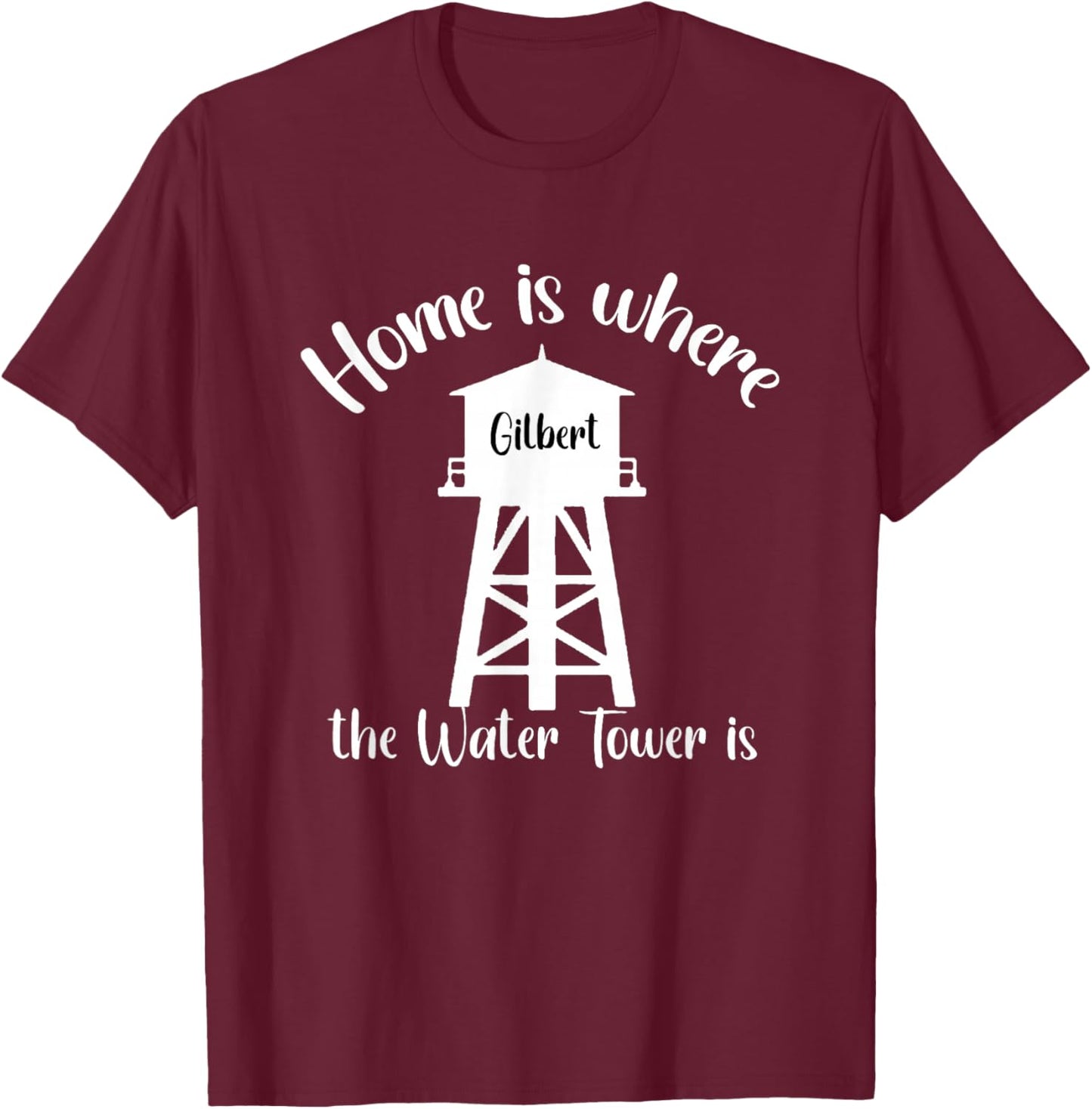 Home is where the Water Tower is , Gilbert Arizona T-Shirt - T-Shirt | Maroon