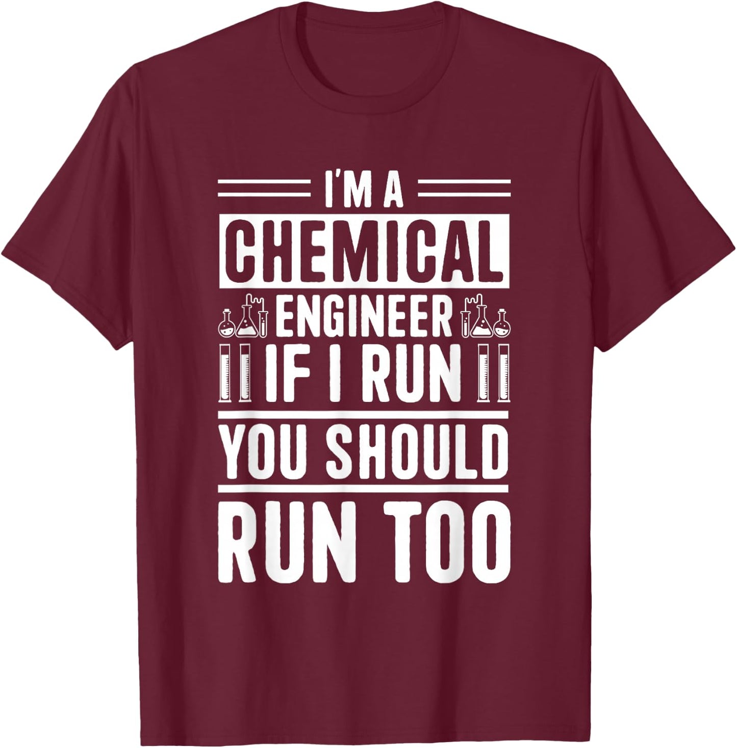I'm A Chemical Engineer If I Run You Should Run Too T-Shirt - T-Shirt | Maroon