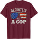 Definitely Not A Cop - Undercover Police Operation Detective T-Shirt - T-Shirt | Maroon