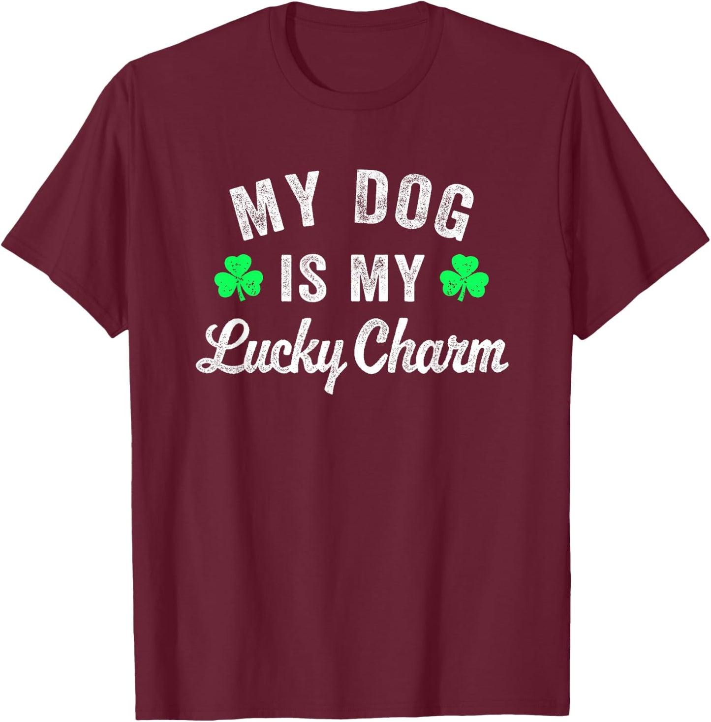 Funny My Dog is My Lucky Charm Dog Lover St Patricks Day Men Women Girls Kids T-Shirt - T-Shirt | Maroon