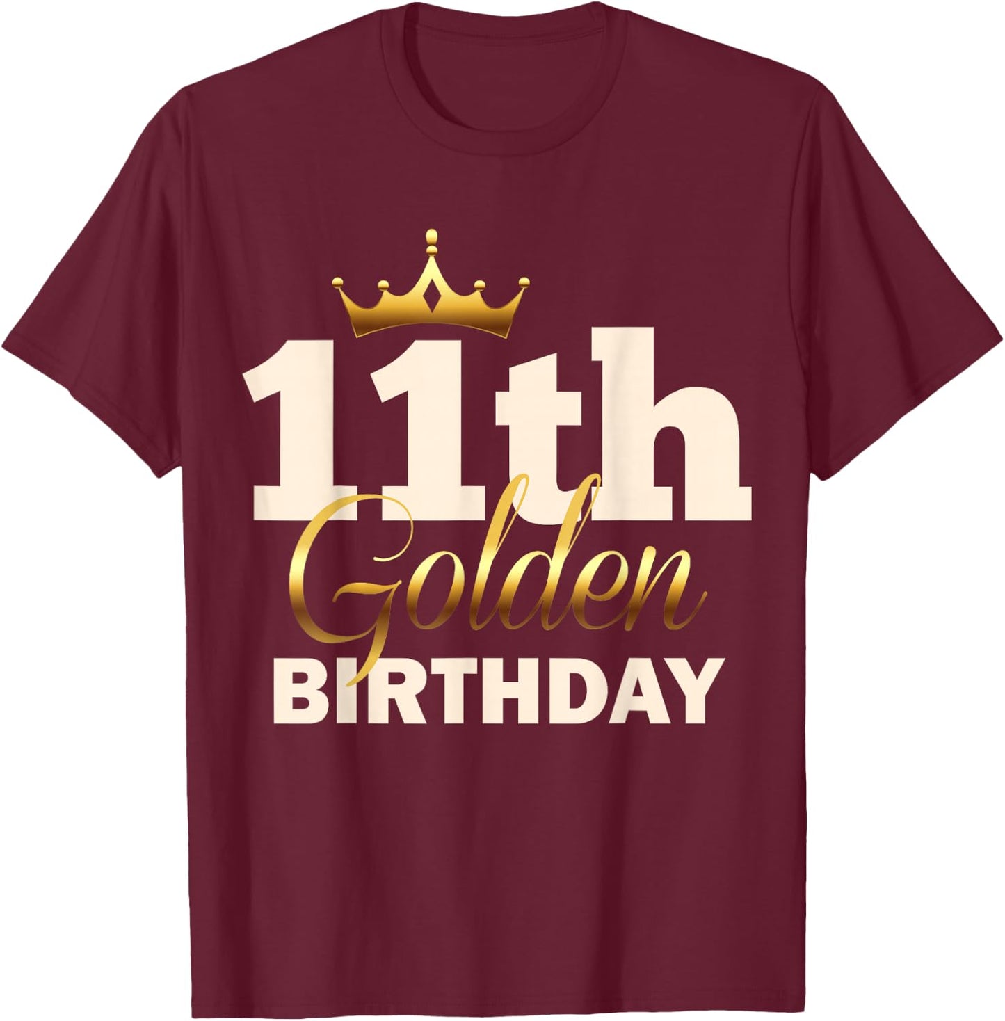 11th Golden Birthday Age Crown 11 Year Old Funny B-Day T-Shirt - T-Shirt | Maroon