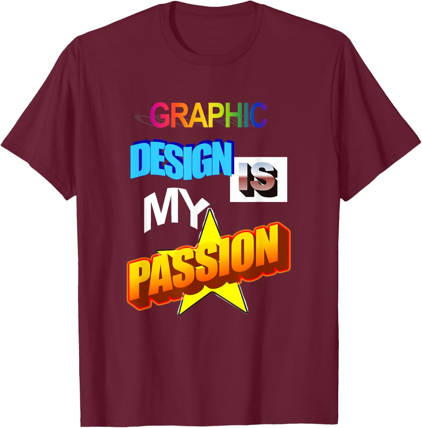 Graphic Design Is My Passion WordArt Pun Meme T-Shirt - T-Shirt | Maroon