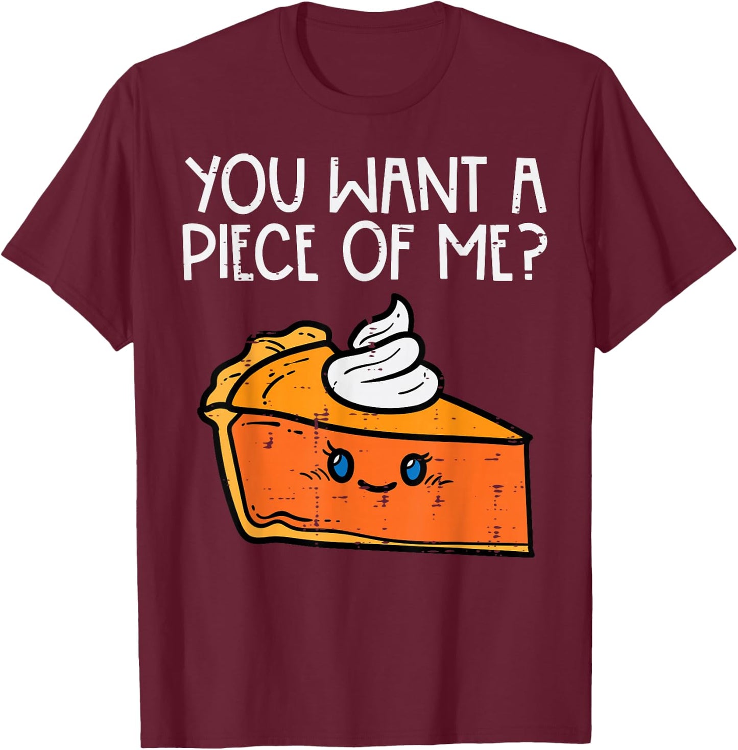 Pumpkin Pie You Want A Pie Of Me Thanksgiving Men Women Kids T-Shirt - T-Shirt | Maroon