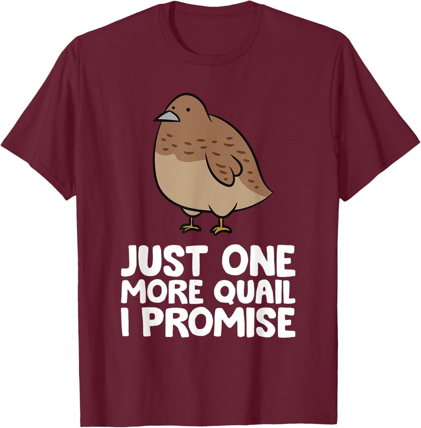 Just One More Quail I Promise Funny Quail Breeder T-Shirt - T-Shirt | Maroon