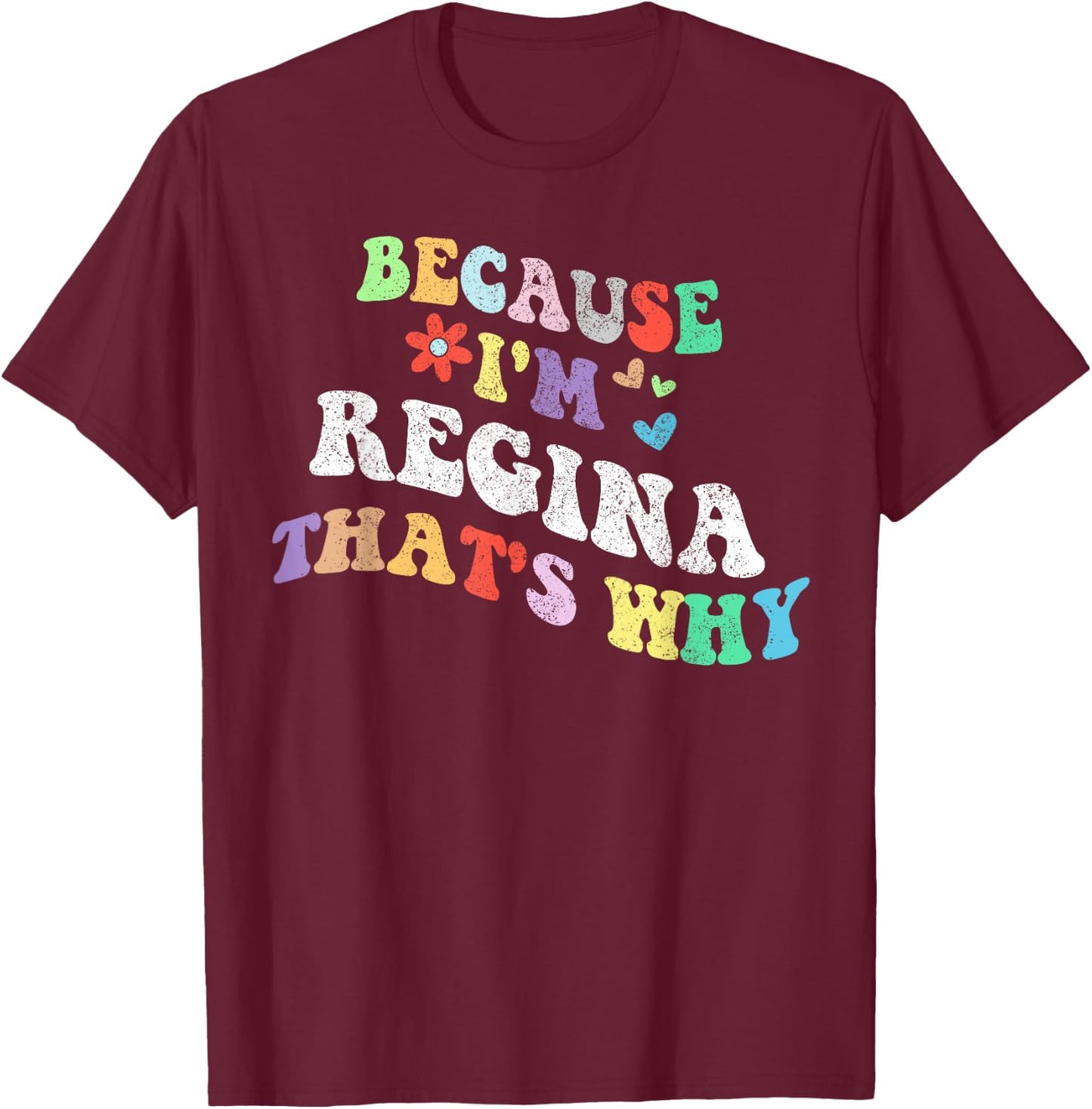 Retro Groovy Because Im Regina Thats Why Funny Custom Name T-Shirt - T-Shirt | Maroon