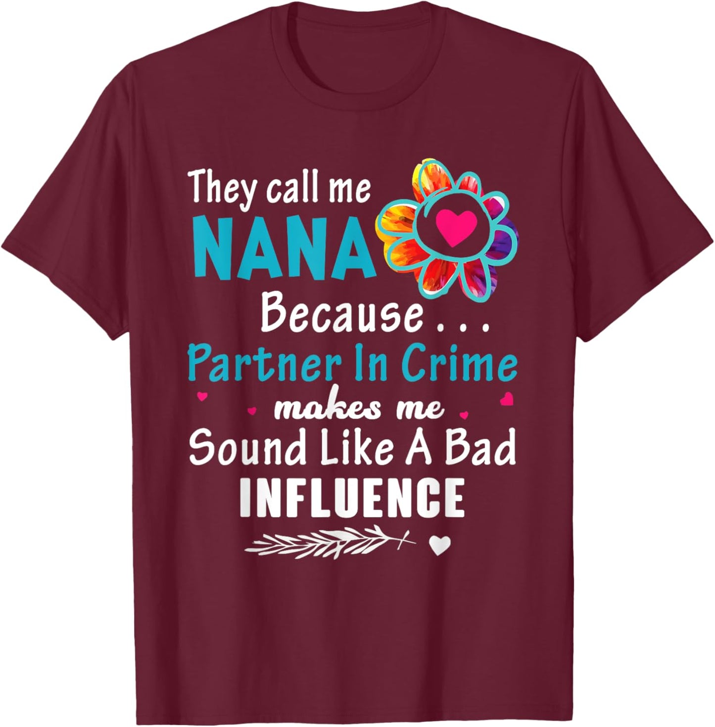 They Call Me Nana Because Partner In Crime Flower T-Shirt - T-Shirt | Maroon