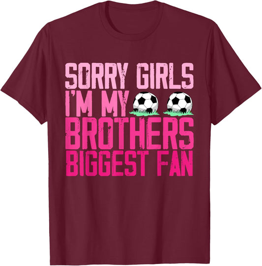 Sorry Girls I'm my Brothers biggest Fan soccer sisters fan T-Shirt - T-Shirt | Maroon