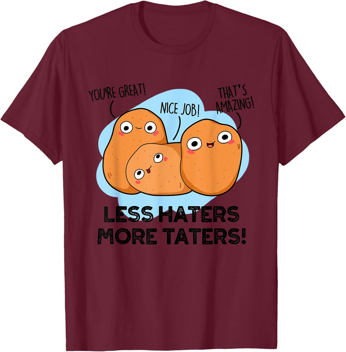 Less Haters More Taters Funny Potato Pun T-Shirt - T-Shirt | Maroon