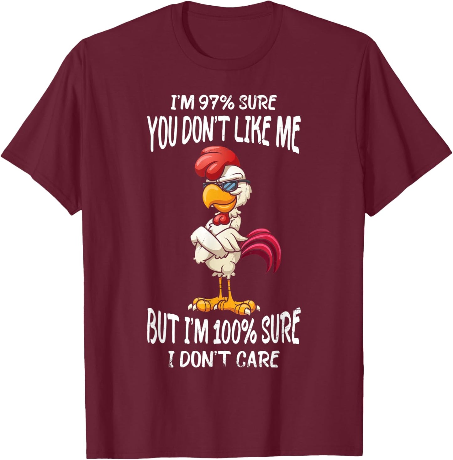 I'm 97% Sure You Don't Like Me But I'm Sure I Don't Care T-Shirt - T-Shirt | Maroon