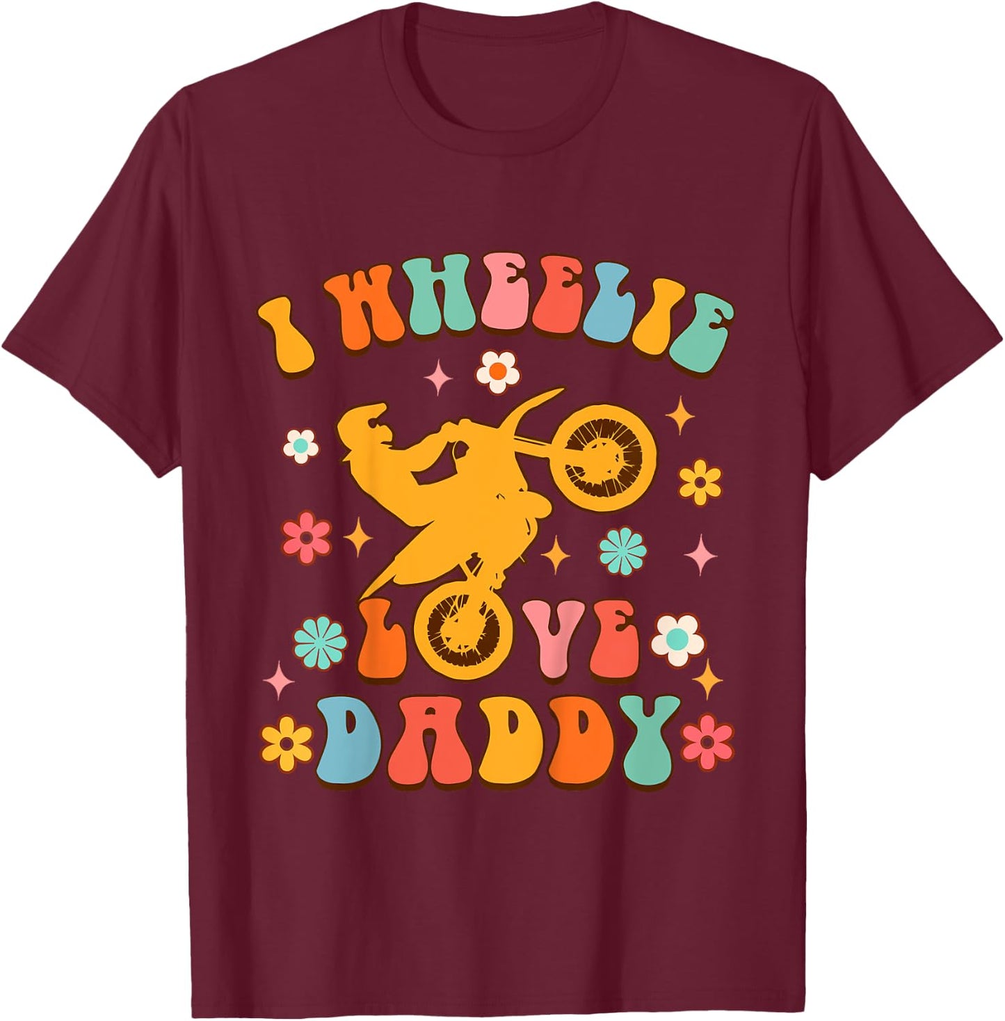 Motorcycle Motocross Biker Dad Daddy I Wheelie Love Daddy T-Shirt - T-Shirt | Maroon