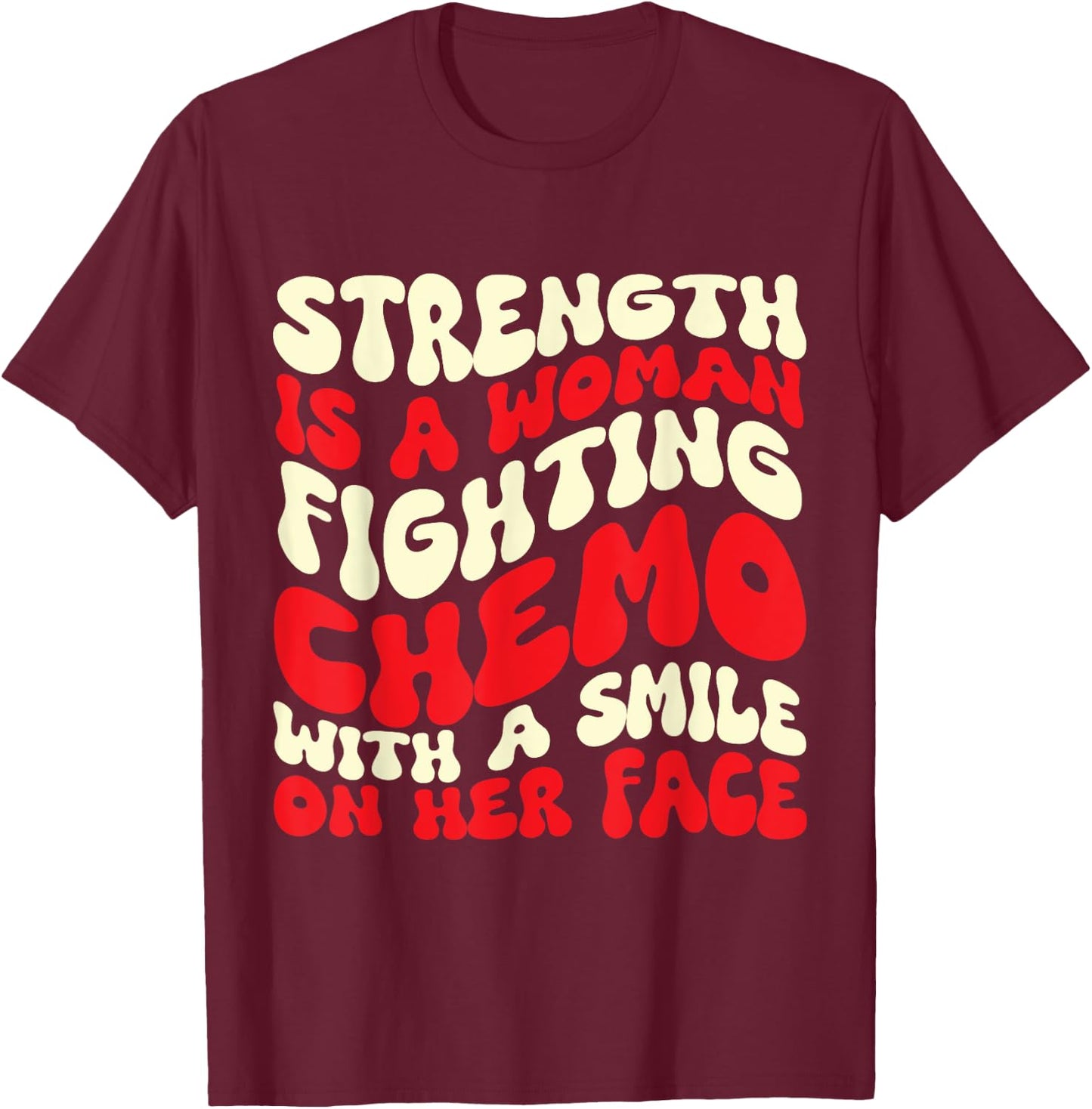 Strength Is A Woman Fighting Chemo T-Shirt - T-Shirt | Maroon