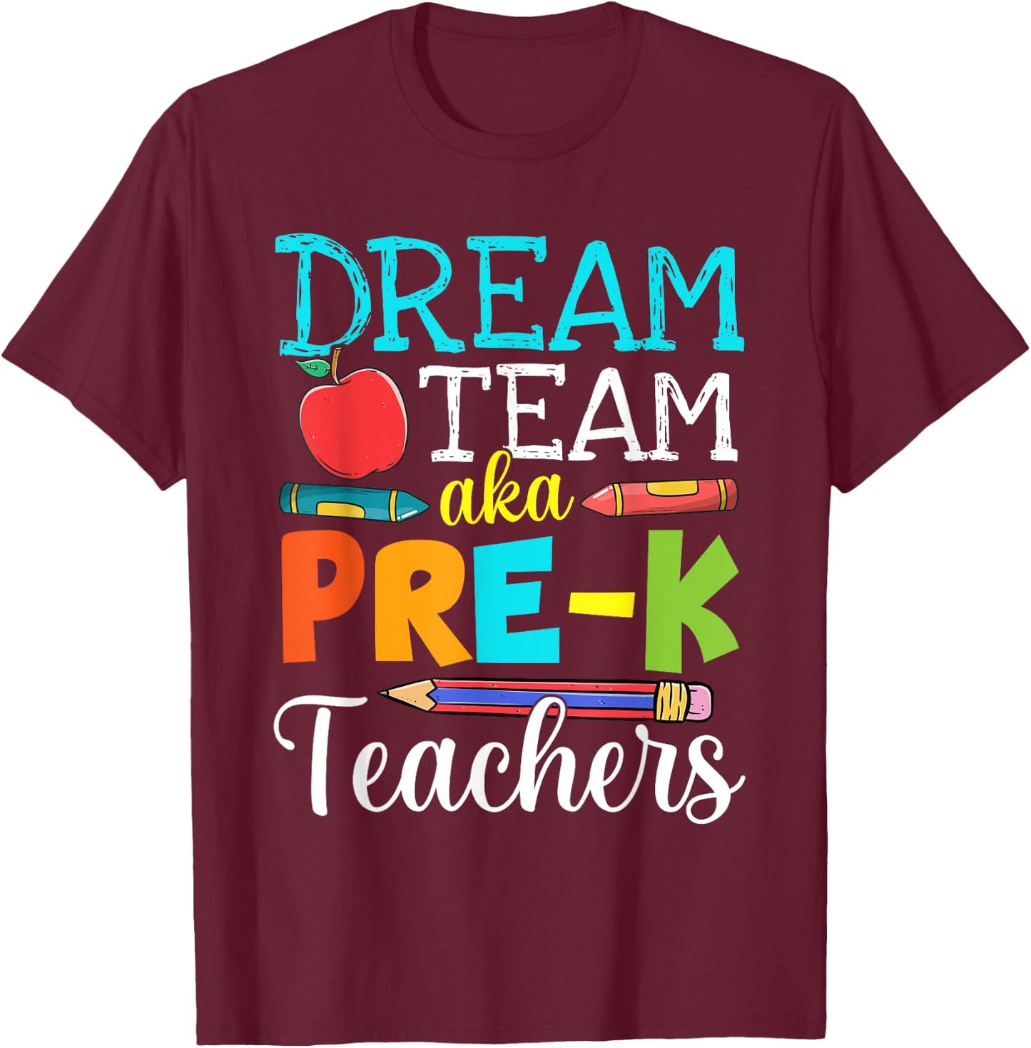 Dream Team Aka Pre-K Teachers Pre-K Teacher Life T-Shirt - T-Shirt | Maroon