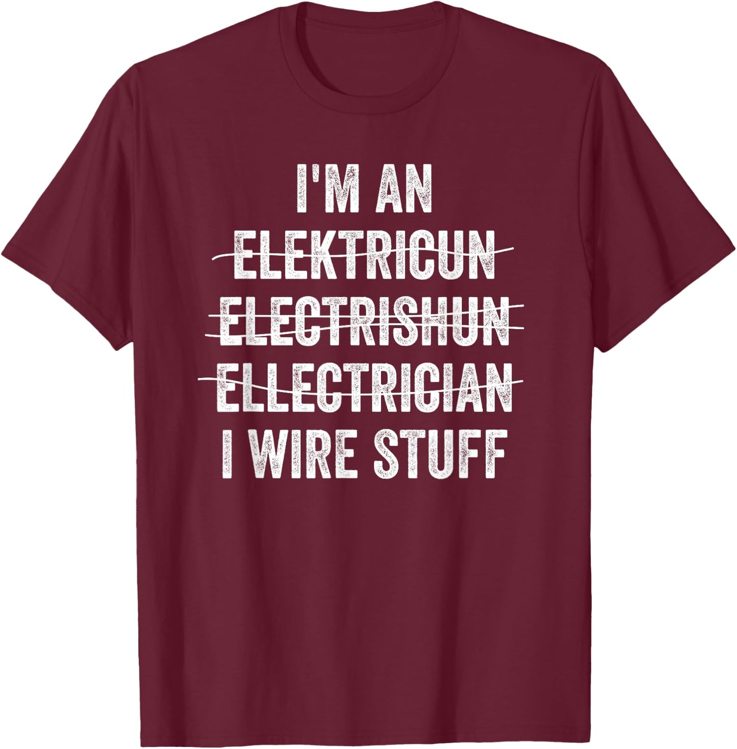 Funny I'm An Electrician I Wire Stuff Electrical Engineer T-Shirt - T-Shirt | Maroon