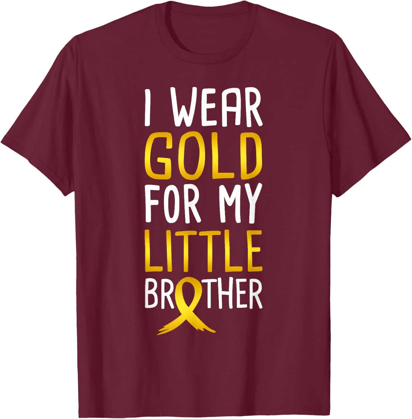 I Wear Gold For My Little Brother Childhood Cancer Awareness T-Shirt - T-Shirt | Maroon