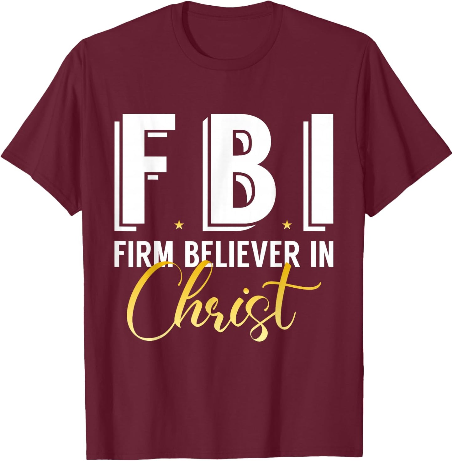 FBI From Believer In Christ Catholic Protestant Pastor Jesus T-Shirt - T-Shirt | Maroon
