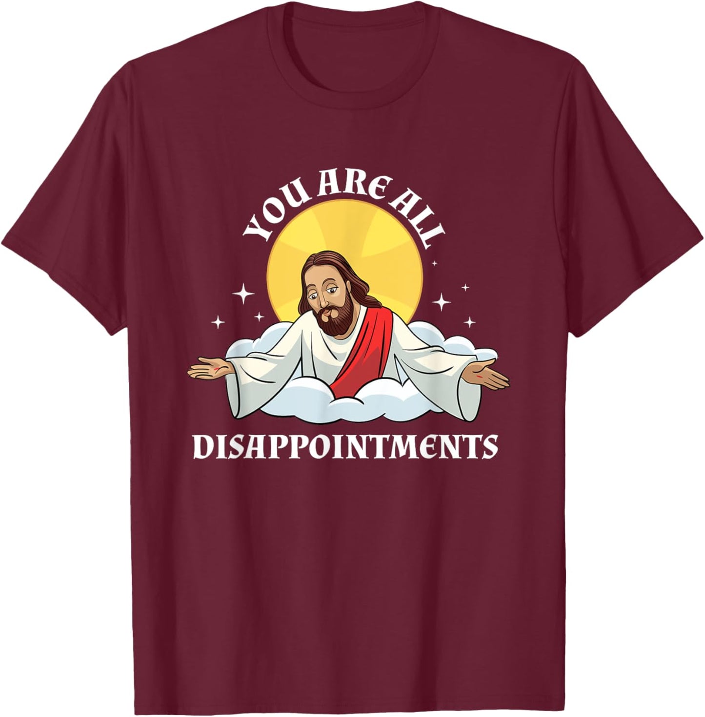 Jesus Christ Meme You Are All Disappointments Christian T-Shirt - T-Shirt | Maroon