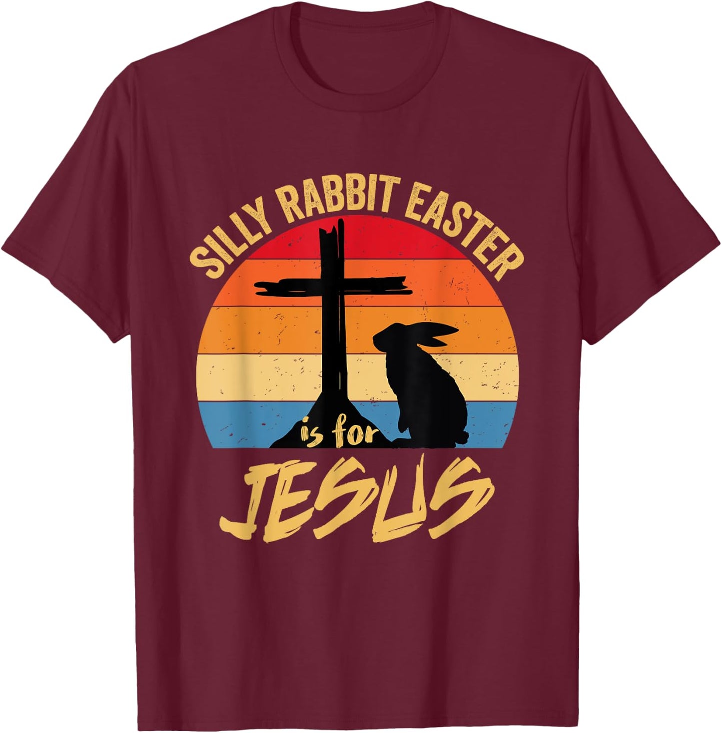Silly Rabbit Easter Is For Jesus Retro Vintage Happy Easter T-Shirt - T-Shirt | Maroon