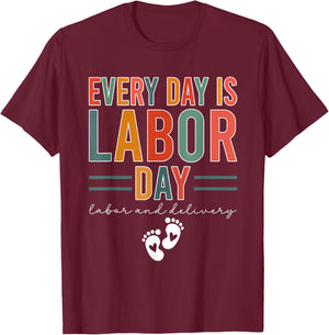 Every Day Is Labor Day Labor And Delivery Nurse T-Shirt - T-Shirt | Maroon