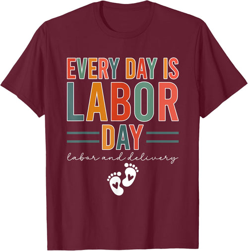 Every Day Is Labor Day Labor And Delivery Nurse