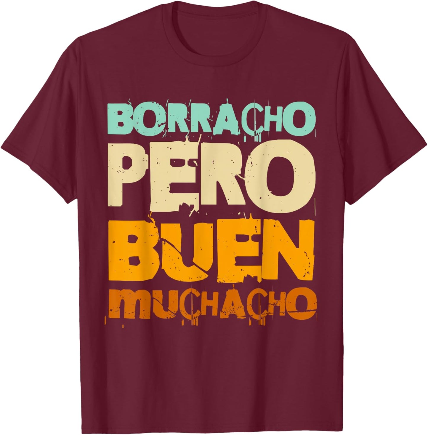 Borracho Pero Buen Muchacho Funny Spanish T-Shirt - T-Shirt | Maroon